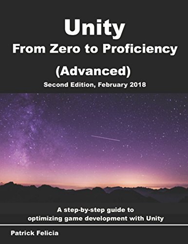 9781980417880: Unity From Zero to Proficiency (Advanced): Create multiplayer games and procedural levels, and boost game performances: a step-by-step guide [Second Edition, February 2018]