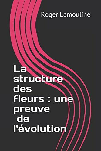 Stock image for La structure des fleurs : une preuve de l'volution for sale by Revaluation Books