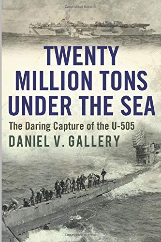 Beispielbild fr Twenty Million Tons Under the Sea: The Daring Capture of the U-505 zum Verkauf von HPB-Emerald