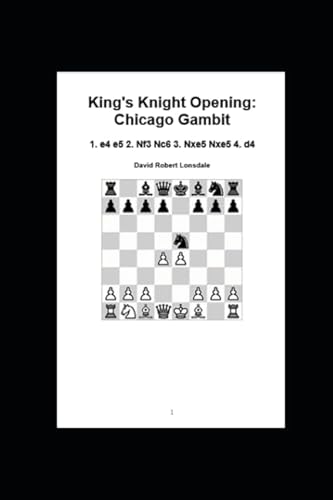 Stock image for King's Knight Opening: Chicago Gambit: 1. e4 e5 2. Nf3 Nc6 3. Nxe5 Nxe5 4. d4 for sale by Revaluation Books