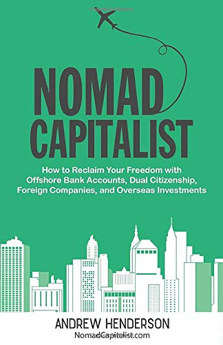Stock image for Nomad Capitalist: How to Reclaim Your Freedom with Offshore Bank Accounts, Dual Citizenship, Foreign Companies, and Overseas Investments for sale by Goodwill of Colorado