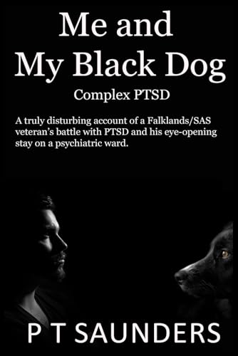 Stock image for Me and My Black Dog: A true story about a soldiers journey into PTSD, Depression and Perfectionism (The P T Saunders Story) for sale by Save With Sam