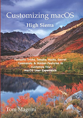 Beispielbild fr Customizing macOS High Sierra: Fantastic Tricks, Tweaks, Hacks, Secret Commands, and Hidden Features to Customize Your macOS User Experience zum Verkauf von Brit Books