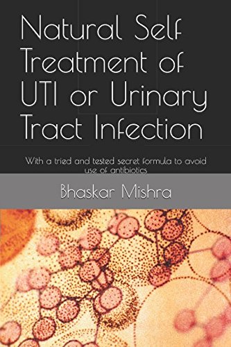 Stock image for Natural Self Treatment of UTI or Urinary Tract Infection: With a tried and tested secret formula to avoid use of antibiotics for sale by ThriftBooks-Dallas