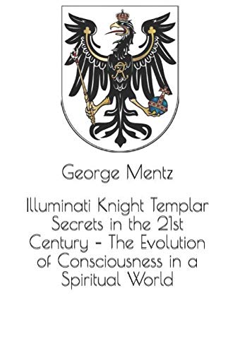 Stock image for Illuminati Knight Templar Secrets in the 21st Century " The Evolution of Consciousness in a Spiritual World for sale by AwesomeBooks