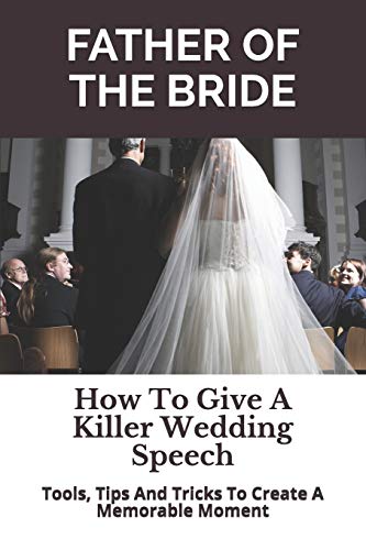Stock image for Father of the Bride: How To Give A Killer Wedding Speech (The Wedding Mentor) for sale by Your Online Bookstore
