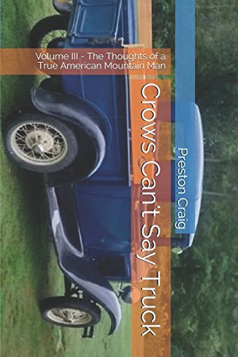 Beispielbild fr Crows Can't Say Truck: Volume III - The Thoughts of a True American Mountain Man zum Verkauf von Revaluation Books