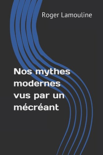 Stock image for Nos mythes modernes vus par un mcrant for sale by Revaluation Books