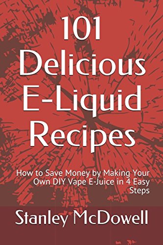 Stock image for 101 Delicious E-Liquid Recipes: How to Save Money by Making Your Own DIY Vape E-Juice in 4 Easy Steps for sale by Revaluation Books