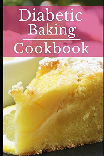 Stock image for Diabetic Baking Cookbook: Healthy Diabetic Friendly Baking Recipes You Can Easily Make! (Diabetic Diet Cookbook) for sale by Revaluation Books