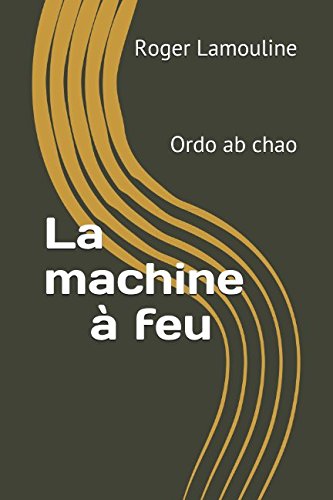 Beispielbild fr La machine  feu: Ordo ab chao zum Verkauf von Revaluation Books