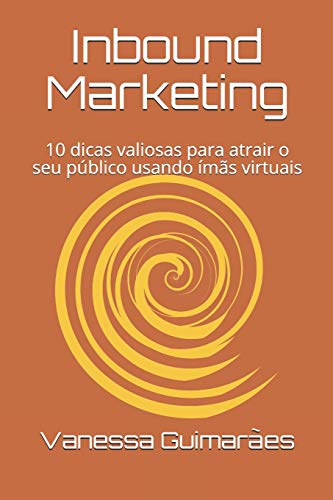 Stock image for Inbound Marketing: 10 dicas valiosas para atrair o seu pblico usando ms virtuais (Portuguese Edition) for sale by Lucky's Textbooks