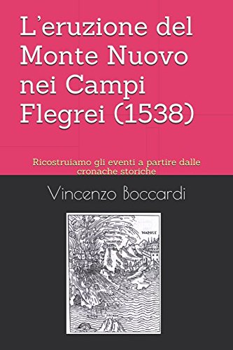 Stock image for L eruzione del Monte Nuovo nei Campi Flegrei (1538): Ricostruiamo gli eventi a partire dalle cronache storiche for sale by Revaluation Books