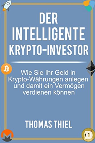9781980516385: Der intelligente Krypto-Investor: Wie Sie Ihr Geld in Kryptowhrungen anlegen und damit ein Vermgen verdienen knnen