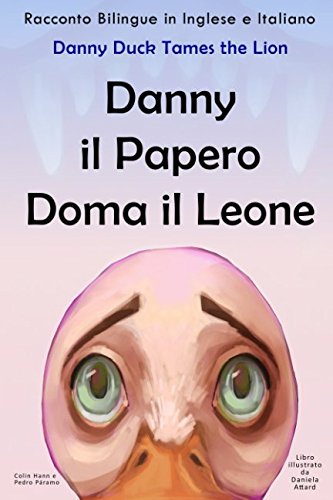 Imagen de archivo de Racconto Bilingue in Inglese e Italiano: Danny il Papero Doma il Leone - Danny Duck Tames the Lion (Impara l'inglese con Danny il Papero) a la venta por Revaluation Books