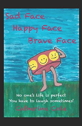 Beispielbild fr Sad Face Happy Face Brave Face: No one's life is perfect. You have to laugh sometimes! (A light-hearted read with a few surprises) zum Verkauf von WorldofBooks