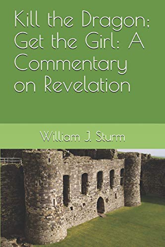 Beispielbild fr Kill the Dragon; Get the Girl: A Commentary on the Book of Revelation zum Verkauf von BooksRun