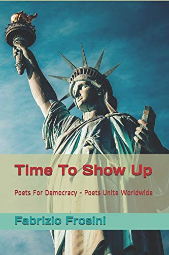 Stock image for Time To Show Up: Poets For Democracy - Poets Unite Worldwide (Poetry of Witness) for sale by Lucky's Textbooks