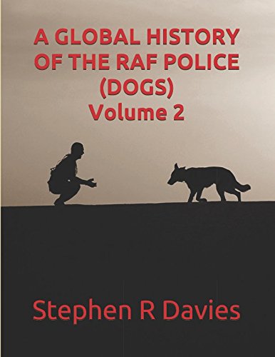 Beispielbild fr A GLOBAL HISTORY OF THE RAF POLICE (DOGS) Volume 2 zum Verkauf von Revaluation Books