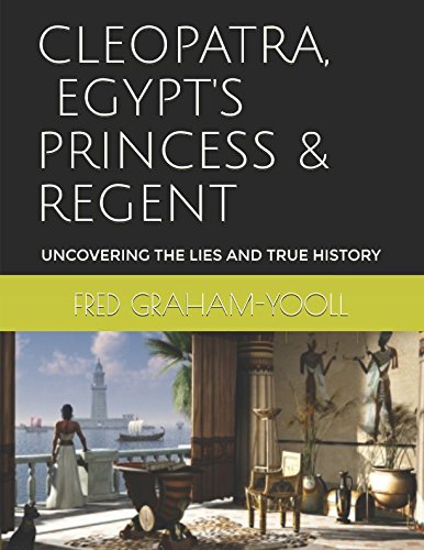 Beispielbild fr CLEOPATRA,EGYPT'S PRINCESS & REGENT: UNCOVERING THE LIES AND TRUE HISTORY (BOOK) zum Verkauf von Revaluation Books