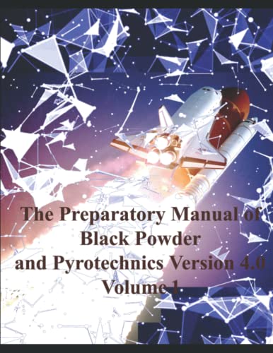 Beispielbild fr The Preparatory Manual of Black Powder and Pyrotechnics version 4.0 Volume 1: Methods of forming pyrotechnic compositions I zum Verkauf von Omega