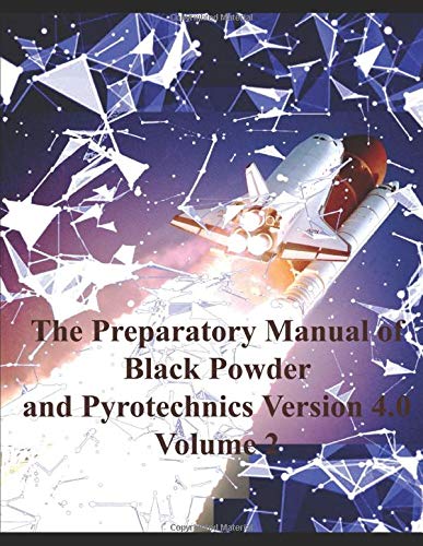 Beispielbild fr The Preparatory Manual of Black Powder and Pyrotechnics version 4.0 Volume 2: Methods of forming pyrotechnic compositions II zum Verkauf von Revaluation Books