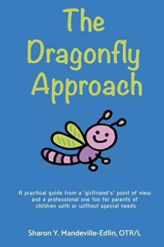 Beispielbild fr The Dragonfly Approach: A practical guide from a 'girlfriend's' point of view and a professional one too for parents of children with or witho zum Verkauf von ThriftBooks-Atlanta