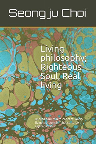 Stock image for Living philosophy; Righteous Soul, Real living: wicked soul macro concept world living purpose is "chance to be righteous soul" for sale by Revaluation Books