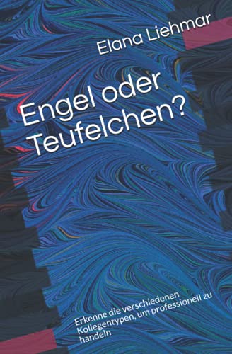 Engel Oder Teufelchen?: Erkenne Die Verschiedenen Kollegentypen, Um Professionell Zu Handeln (Paperback) - Elana Liehmar