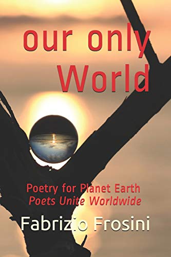 Stock image for Our Only World: Poetry for Planet Earth - Poets Unite Worldwide (Poetry of Witness) for sale by Lucky's Textbooks