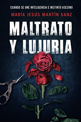 Imagen de archivo de MALTRATO Y LUJURIA: CUANDO SE UNE INTELIGENCIA E INSTINTO ASESINO (Spanish Edition) a la venta por Lucky's Textbooks