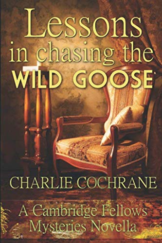 Stock image for Lessons in Chasing the Wild Goose: A Cambridge Fellows Mystery novella (Cambridge Fellows Mysteries) for sale by Revaluation Books