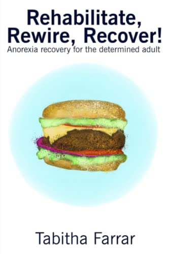 Stock image for Rehabilitate, Rewire, Recover!: Anorexia recovery for the determined adult for sale by GoldenDragon