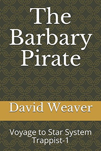 Beispielbild fr The Barbary Pirate: Voyage to Star System Trappist-1 (The Barbary Pirate Stories, Band 4) zum Verkauf von Buchpark