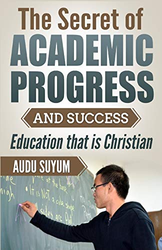 Imagen de archivo de The Secret of Academic Progress and Success Education that is Christian a la venta por PBShop.store US