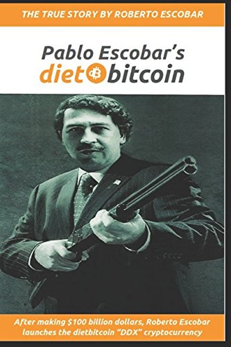 Beispielbild fr Pablo Escobar's dietbitcoin: After making $100 billion dollars, Roberto Escobar launches the dietbitcoin "DDX" cryptocurrency zum Verkauf von Revaluation Books