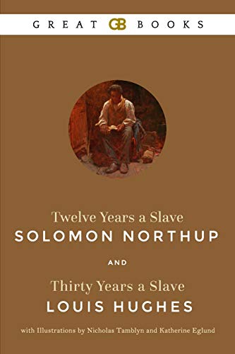 Beispielbild fr Twelve Years a Slave by Solomon Northup and Thirty Years a Slave by Louis Hughes with Illustrations by Nicholas Tamblyn and Katherine Eglund (Illustrated) zum Verkauf von Revaluation Books