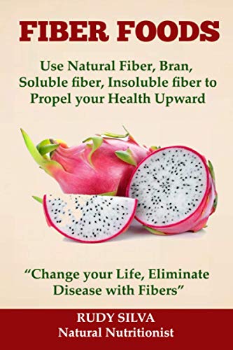 Stock image for Fiber Foods: Use Natural Fiber, Bran, soluble fiber, insoluble fiber to Propel Your Health Upward: "Change your Life, Eliminate Disease with Fiber" (The Nutritional Series) for sale by Wonder Book