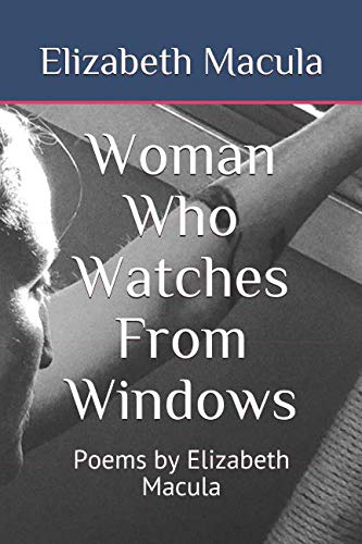Beispielbild fr Woman Who Watches From Windows: Poems by Elizabeth Macula zum Verkauf von Revaluation Books