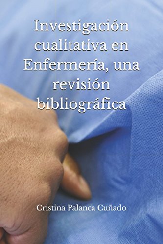 Imagen de archivo de Investigacin cualitativa en Enfermera, una revisin bibliogrfica. a la venta por Revaluation Books