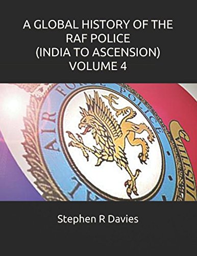 Beispielbild fr A GLOBAL HISTORY OF THE RAF POLICE (INDIA TO ASCENSION) VOLUME 4 zum Verkauf von Revaluation Books