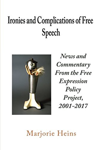 Imagen de archivo de Ironies and Complications of Free Speech: News and Commentary From the Free Expression Policy Project, 2001-2017 a la venta por Housing Works Online Bookstore