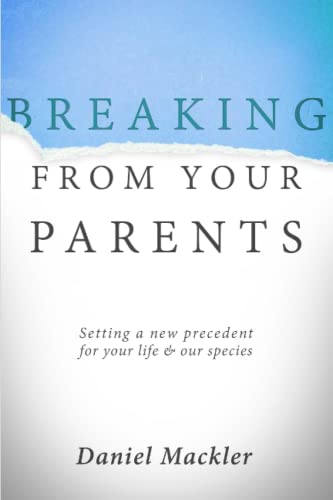 Stock image for Breaking from Your Parents: Setting a New Precedent for Your Life and Our Species for sale by Revaluation Books