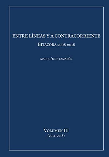 Imagen de archivo de Entre lneas y a contracorriente: Bitcora 2008-2018 (Volumen III (2014-2018)) a la venta por Revaluation Books