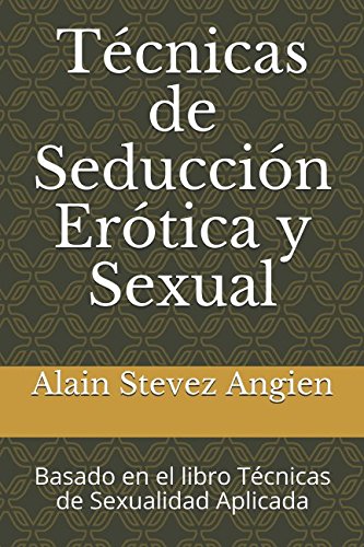 Imagen de archivo de Tcnicas de Seduccin Ertica y Sexual: Basado en el libro Tcnicas de Sexualidad Aplicada (Cuadernos de Tcnicas de Sexualidad Aplicada) a la venta por Revaluation Books