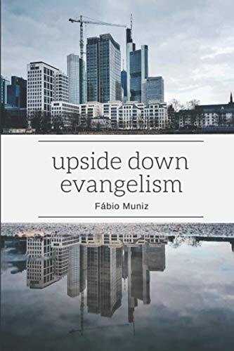 9781980616979: Upside Down Evangelism: How Not to Manipulate People in a Post-Modern, Post-Christian, Spiritually Alive Globalized World