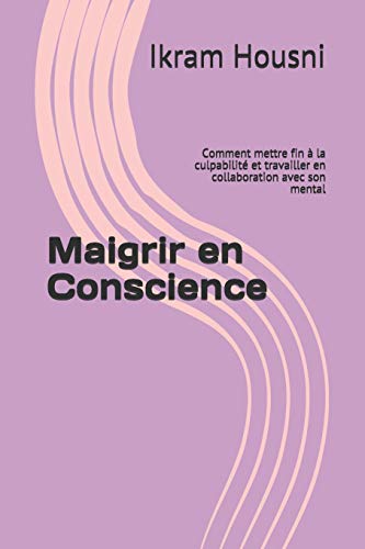 Imagen de archivo de Maigrir en Conscience: Comment mettre fin  la culpabilit et travailler en collaboration avec son mental a la venta por medimops