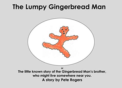 Stock image for The Lumpy Gingerbread Man: or the little known story of the Gingerbread Man's brother, who might live somewhere near you. for sale by Revaluation Books