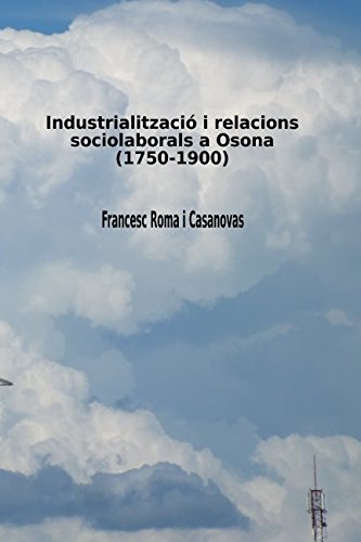 Imagen de archivo de INDUSTRIALITZACI I RELACIONS SOCIOLABORALS A OSONA (1750-1900) a la venta por Revaluation Books