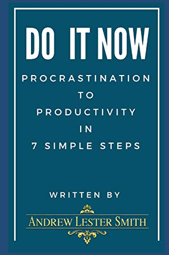 Stock image for Do It Now - Procrastination To Productivity in 7 Simple Steps.: Proven Tips, Tricks & Action Plans from Goal Setting to Getting It Done. for sale by Lucky's Textbooks